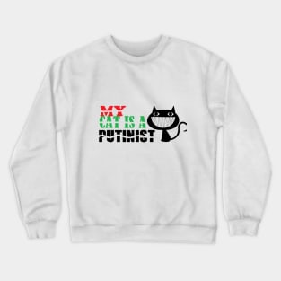 my cat is a Putinist Crewneck Sweatshirt